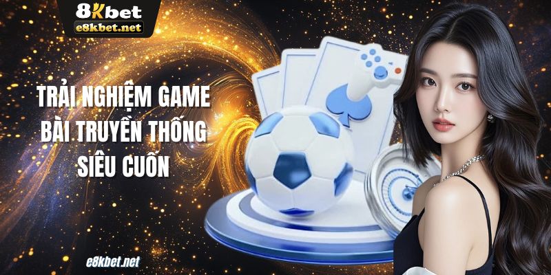 Trai-nghiem-game-bai-truyen-thong-sieu-cuon